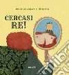 Cercasi re! Ediz. a colori libro