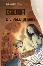 Gioia e il velo di Iside. Ediz. a colori libro