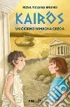 Kairòs. Un giorno in Magna Grecia libro di Bruno Rosa Tiziana