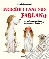 Perché i cani non parlano (o anche, perché i cani si annusano il sedere?) libro di Iannaccone Letizia