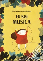 Tu sei musica. Ediz. a colori. Con playlist online libro