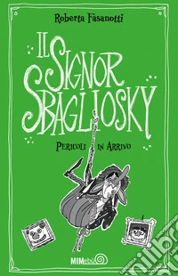 Pericoli in arrivo. Il signor Sbagliosky libro