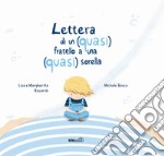 Lettera di un (quasi) fratello a una (quasi) sorella. Ediz. a colori