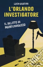 L'Orlando investigatore. Il delitto di Monteparduzzo libro