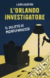 L'Orlando investigatore. Il delitto di Monteparduzzo libro di Giustini Lucia