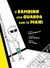 Il bambino che guarda con le mani. Ediz. illustrata libro di Malkowski Tomasz