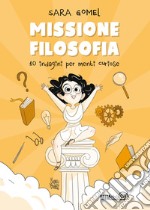 Missione filosofia. 10 indagini per menti curiose