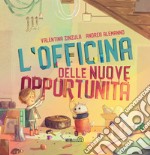 L'officina delle nuove opportunità. Ediz. a colori libro