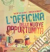 L'officina delle nuove opportunità. Ediz. a colori libro