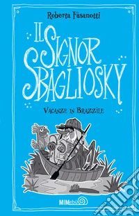 Vacanze in Brazzile. Il signor Sbagliosky libro
