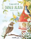 I racconti di bosco alato. Ediz. a colori libro