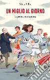 Un miglio al giorno. La prima maratoneta libro di Pillin Silvia