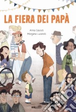 La fiera dei papà. Ediz. a colori