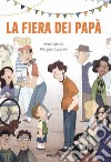 La fiera dei papà. Ediz. a colori libro