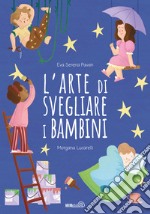 L'arte di svegliare i bambini. Ediz. a colori libro