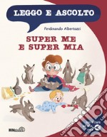 Super Me e Super Mia. Leggo e ascolto. Con File audio scaricabile e online