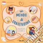 Un mondo di gratitudine. Come apprezzare le piccole grandi cose della vita libro