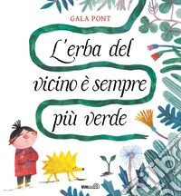 L'erba del vicino è sempre più verde. Ediz. a colori libro