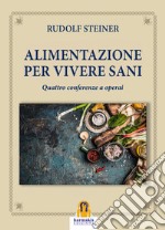 Alimentazione per vivere sani. Quattro conferenze a operai