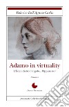 Adamo in virtuality libro di Dell'Agnese Federico