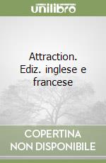 Attraction. Ediz. inglese e francese libro