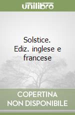 Solstice. Ediz. inglese e francese
