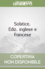 Solstice. Ediz. inglese e francese libro