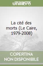 La cité des morts (Le Caire, 1979-2008) libro