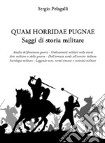 Quam horridae pugnae. Saggi di storia militare libro