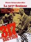 La 317ª sezione. La lotta per la sopravvivenza di un plotone dell'esercito francese in Indocina. Ediz. illustrata libro