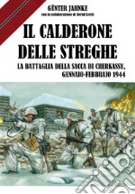 Il calderone delle streghe. La battaglia della sacca di Cherkassy, Gennaio-Febbraio 1944 libro