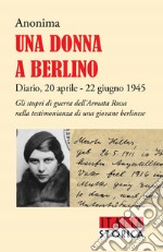 Una donna a Berlino. Diario, 20 aprile - 22 giugno 1945 libro