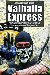 Valhalla Express. La storia di un nazionalista, rivoluzionario e volontario ucraino nel Battaglione «Azov» libro