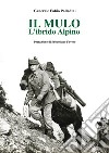 Il mulo. L'ibrido alpino libro