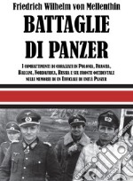 Battaglie di panzer. I combattimenti di corazzati in Polonia, Francia, Balcani, Nordafrica, Russia e sul fronte occidentale nelle memorie di un ufficiale di unità panzer libro