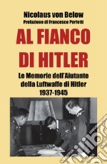 Al fianco di Hitler. Le memorie dell'aiutante della Luftwaffe di Hitler 1937-1945 libro