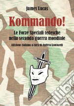 Kommando! Le Forze Speciali tedesche nella Seconda guerra mondiale. Ediz. illustrata libro