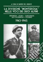 La Divisione «Monterosa» nelle voci dei suoi Alpini, Münsingen-Liguria-Garfagnana-Alpi Occidentali-Coltano. 1943-1945 libro