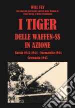 I Tiger delle waffen-SS in azione. Dai diari di guerra dei carristi delle Waffen-SS Ernst Streng e Heinz Trautmann. Russia 1943-Normandia 1944-Germania 1945 libro