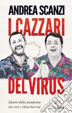 I cazzari del virus. Diario della pandemia tra eroi e chiacchieroni libro