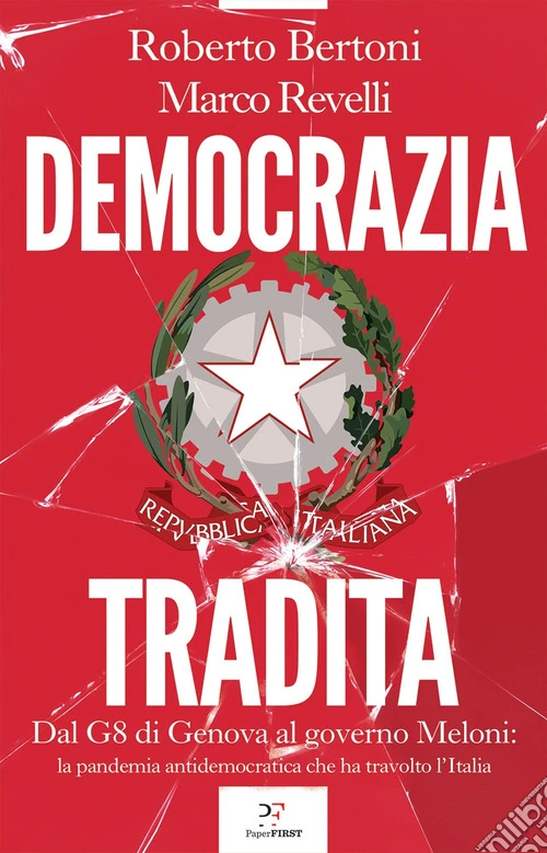 Democrazia tradita. Dal G8 di Genova al governo Meloni: la pandemia antidemocratica che ha travolto l'Italia