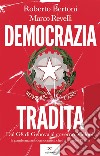 Democrazia tradita. Dal G8 di Genova al governo Meloni: la pandemia antidemocratica che ha travolto l'Italia libro