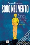 Sono nel vento. Il racconto della Shoah tra pietre d'inciampo e giusti a Milano libro di Delmonte Andrea