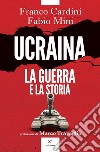 Ucraina. La guerra e la storia libro