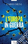 L'Europa in guerra libro di Mini Fabio