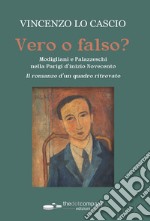 Vero o falso? Modigliani e Palazzeschi nella Parigi d'inizio Novecento. Il romanzo d'un quadro ritrovato libro