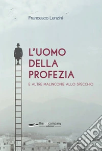L'uomo della profezia e altre malinconie allo specchio