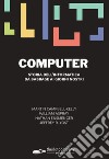 Computer. Storia dell'informatica da Babbage ai nostri giorni libro