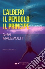 L'albero, il pendolo, il principe. Viaggio surrealista in 15 scene madri libro