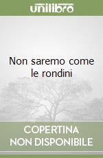 Non saremo come le rondini libro